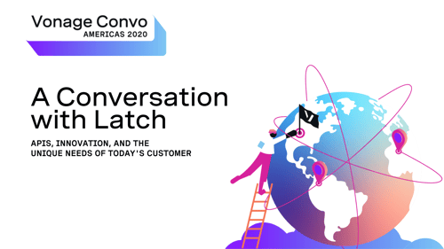 Vonage Convo Americas 2020: A Conversation with Latch: APIs, Innovation, and the Unique Needs of Today's Customers, next to an illustration of a globe and a person climbing a ladder with the Vonage flag